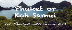 Phuket or Koh Samui for Families with Grown Ups